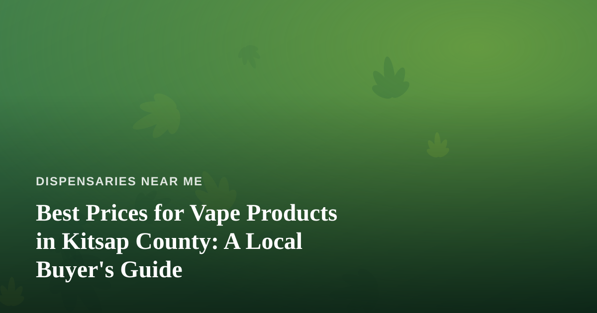 Best Prices for Vape Products in Kitsap County: A Local Buyer’s Guide