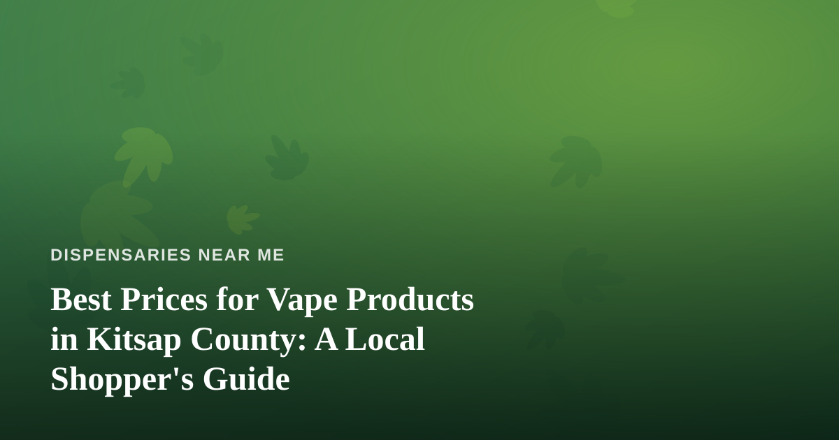 Best Prices for Vape Products in Kitsap County: A Local Shopper’s Guide