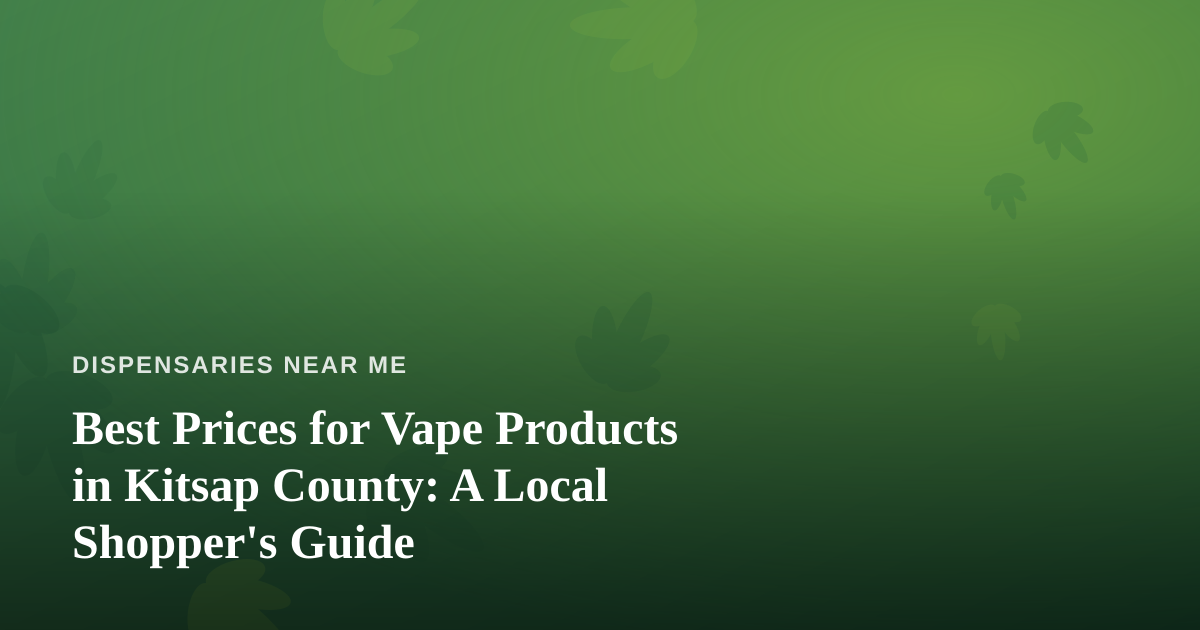 Best Prices for Vape Products in Kitsap County: A Local Shopper’s Guide