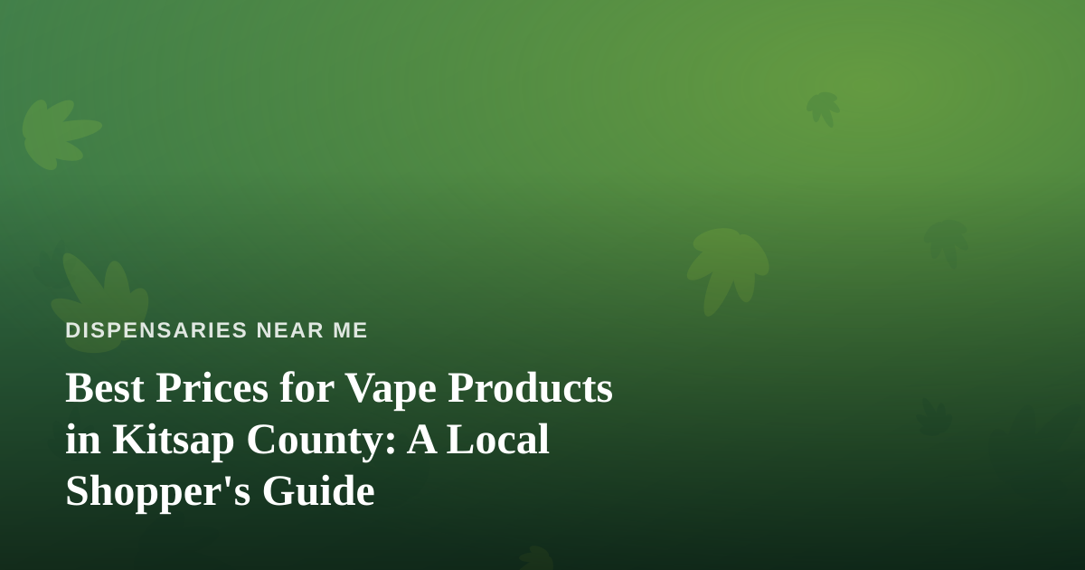 Best Prices for Vape Products in Kitsap County: A Local Shopper’s Guide