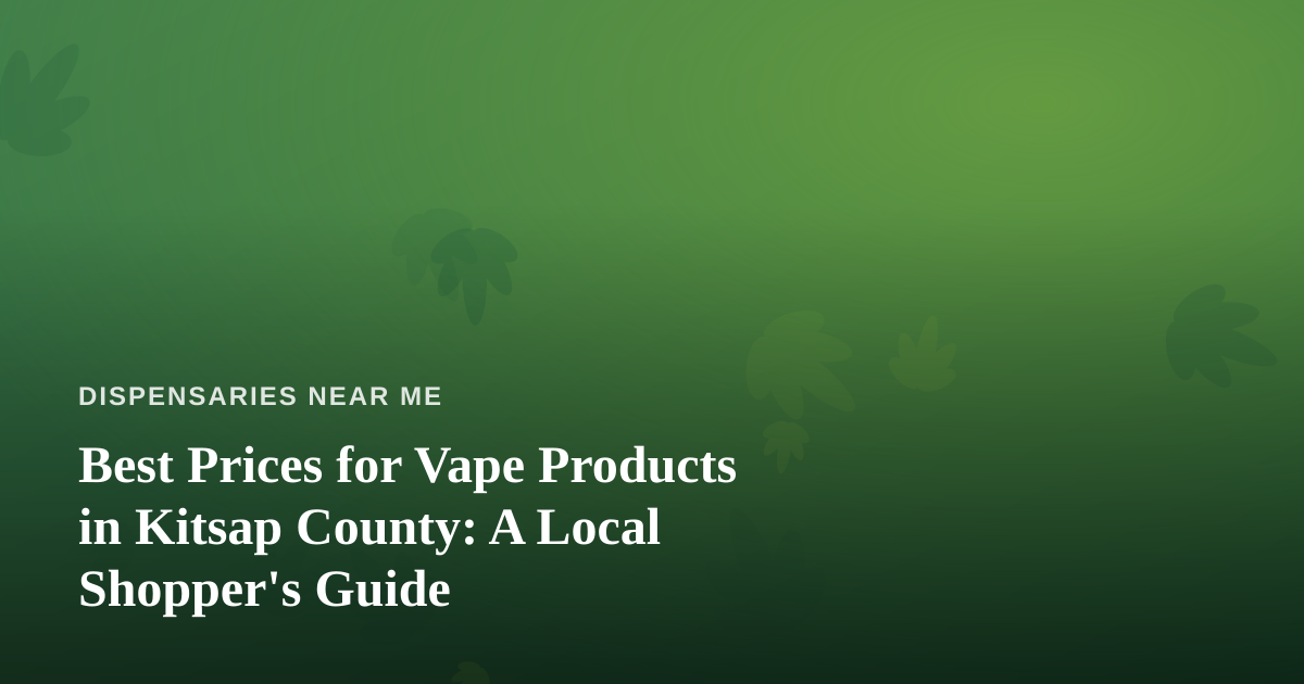 Best Prices for Vape Products in Kitsap County: A Local Shopper’s Guide