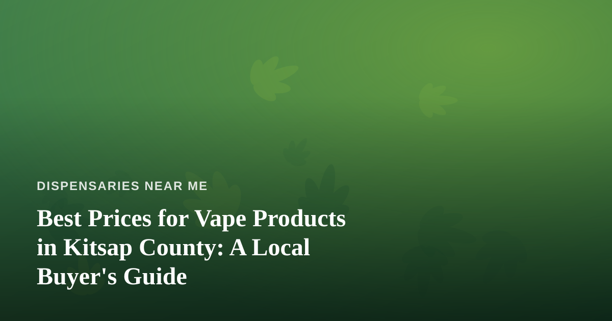 Best Prices for Vape Products in Kitsap County: A Local Buyer’s Guide