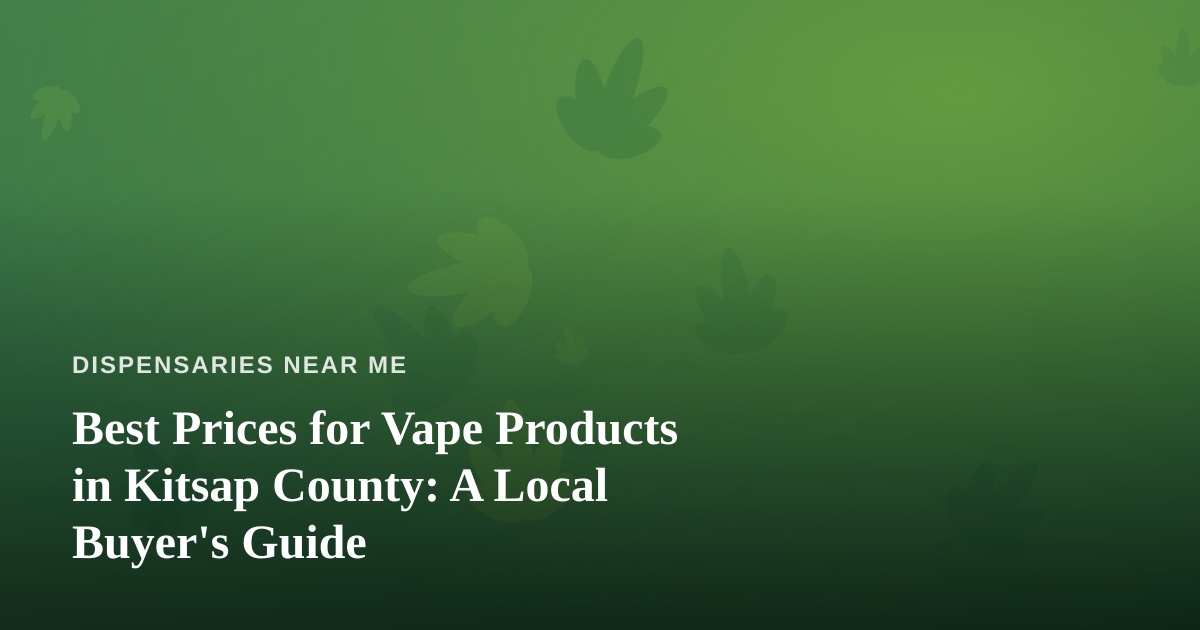 Best Prices for Vape Products in Kitsap County: A Local Buyer’s Guide