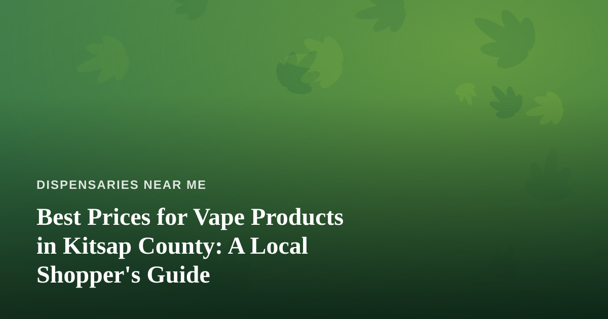 Best Prices for Vape Products in Kitsap County: A Local Shopper’s Guide