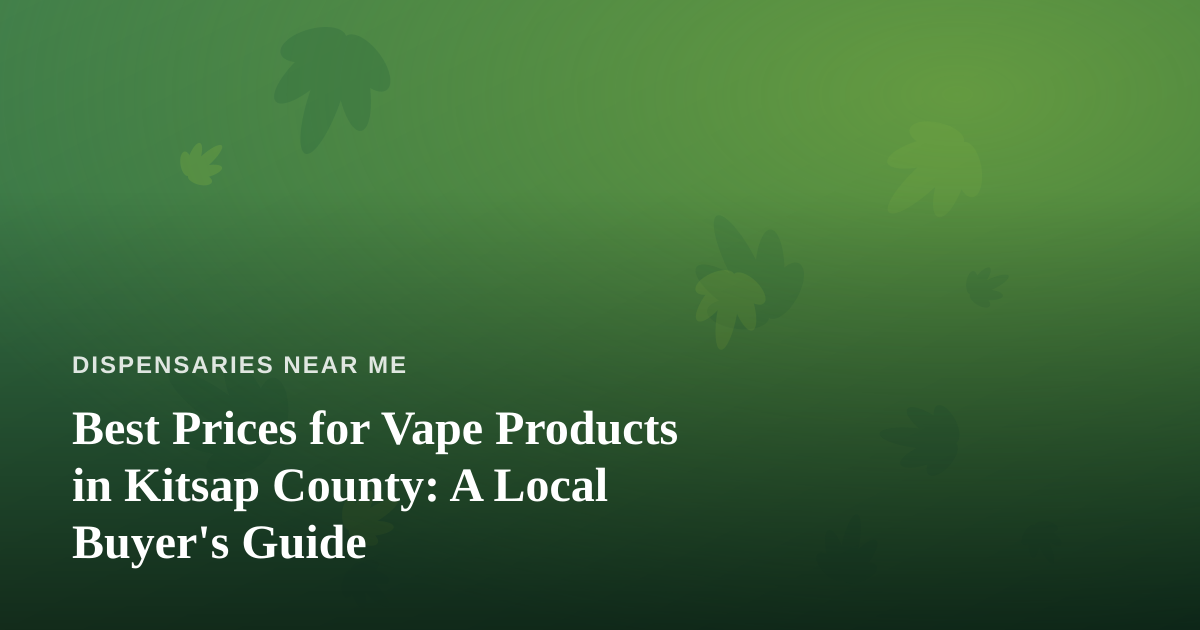 Best Prices for Vape Products in Kitsap County: A Local Buyer’s Guide