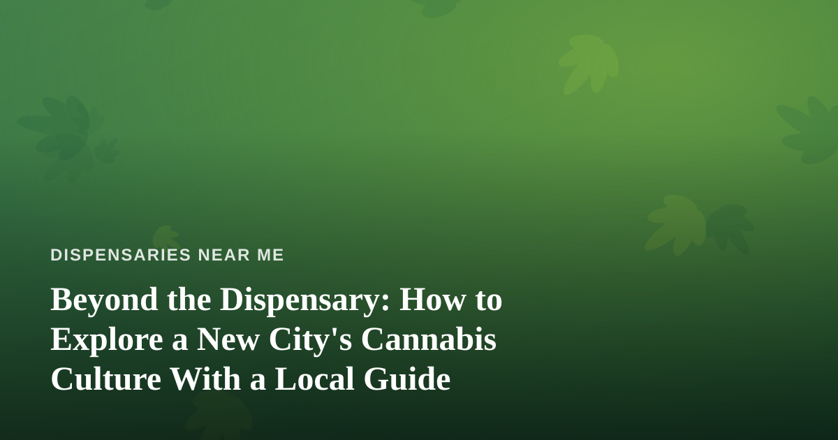 Beyond the Dispensary: How to Explore a New City’s Cannabis Culture With a Local Guide