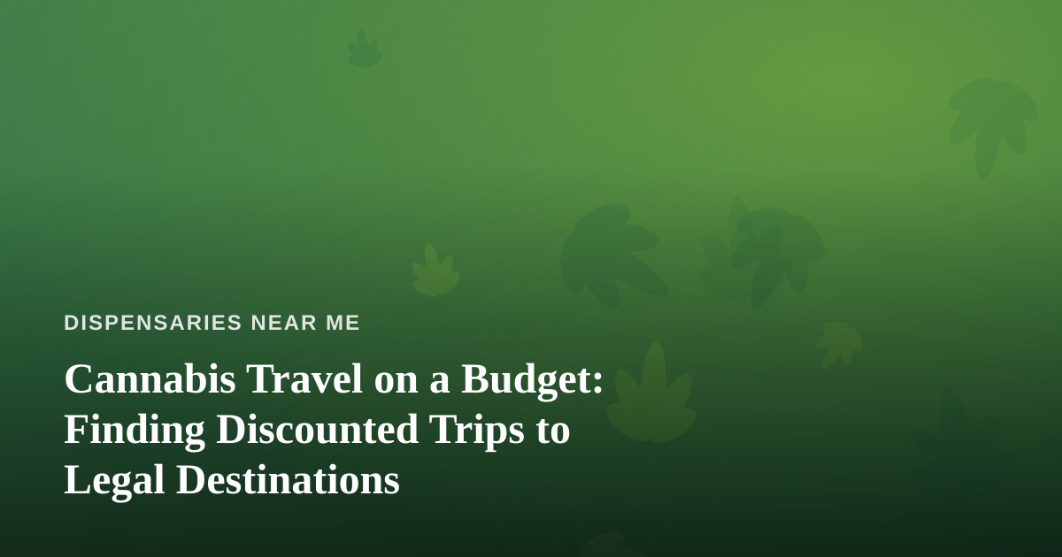 Cannabis Travel on a Budget: Finding Discounted Trips to Legal Destinations