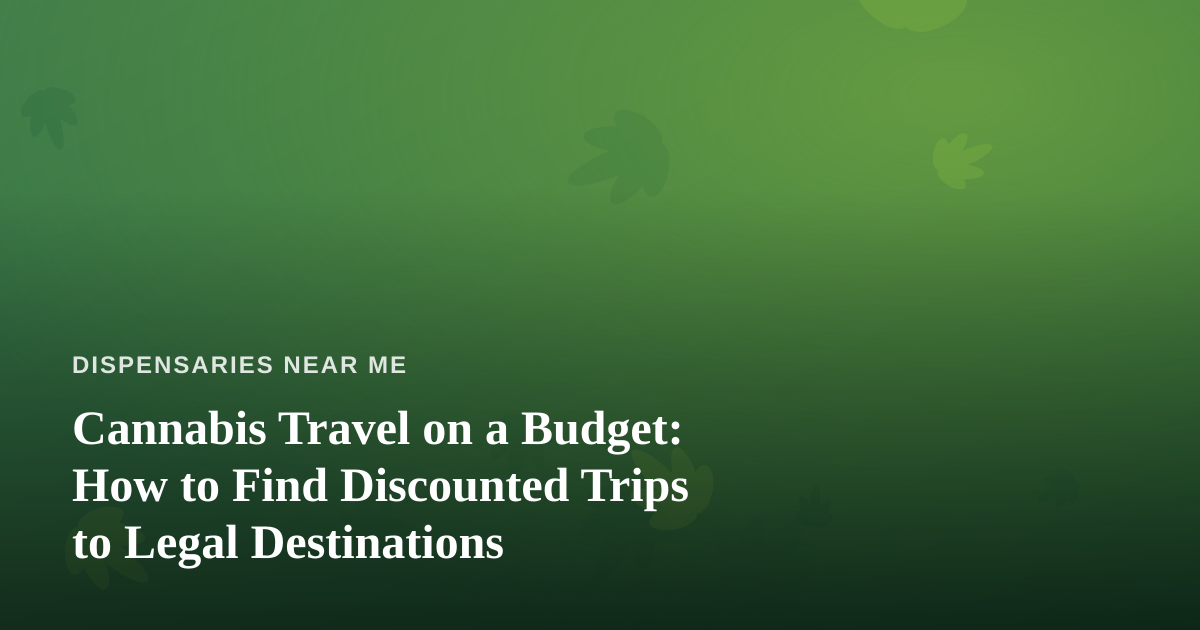 Cannabis Travel on a Budget: How to Find Discounted Trips to Legal Destinations