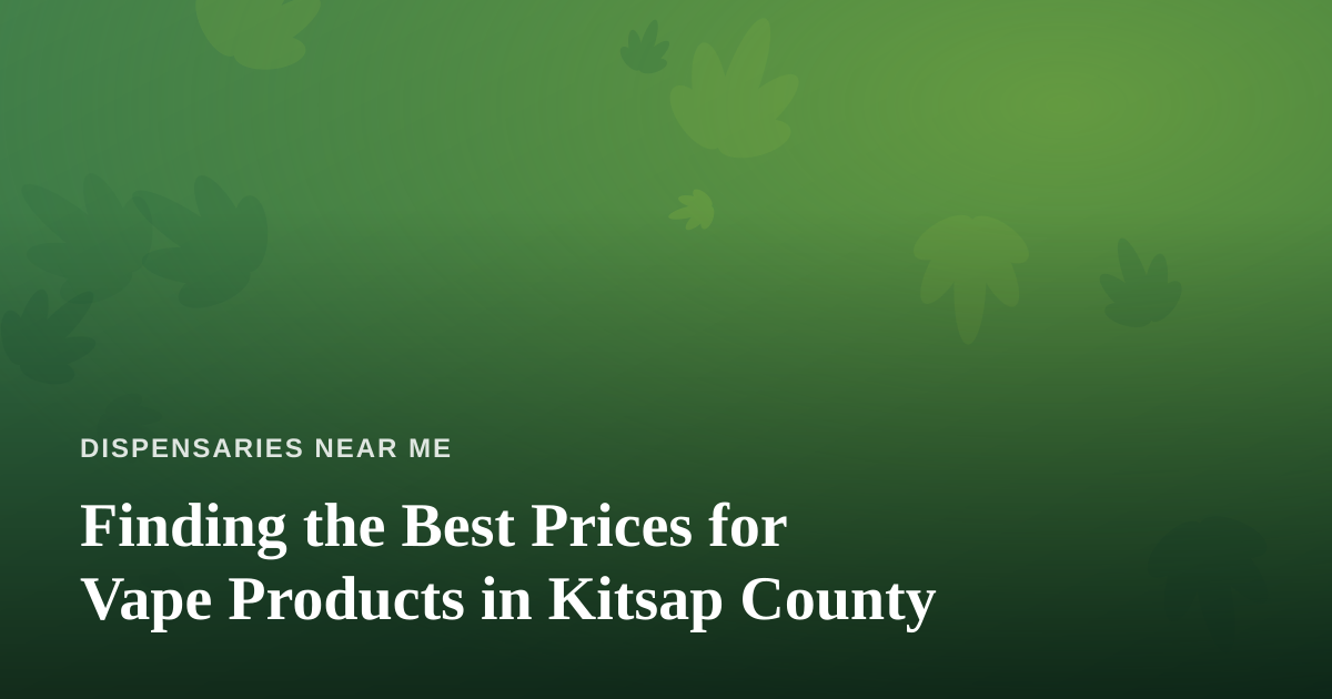 Finding the Best Prices for Vape Products in Kitsap County