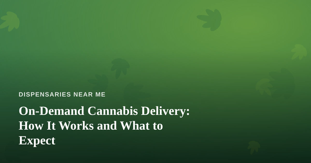 On-Demand Cannabis Delivery: How It Works and What to Expect