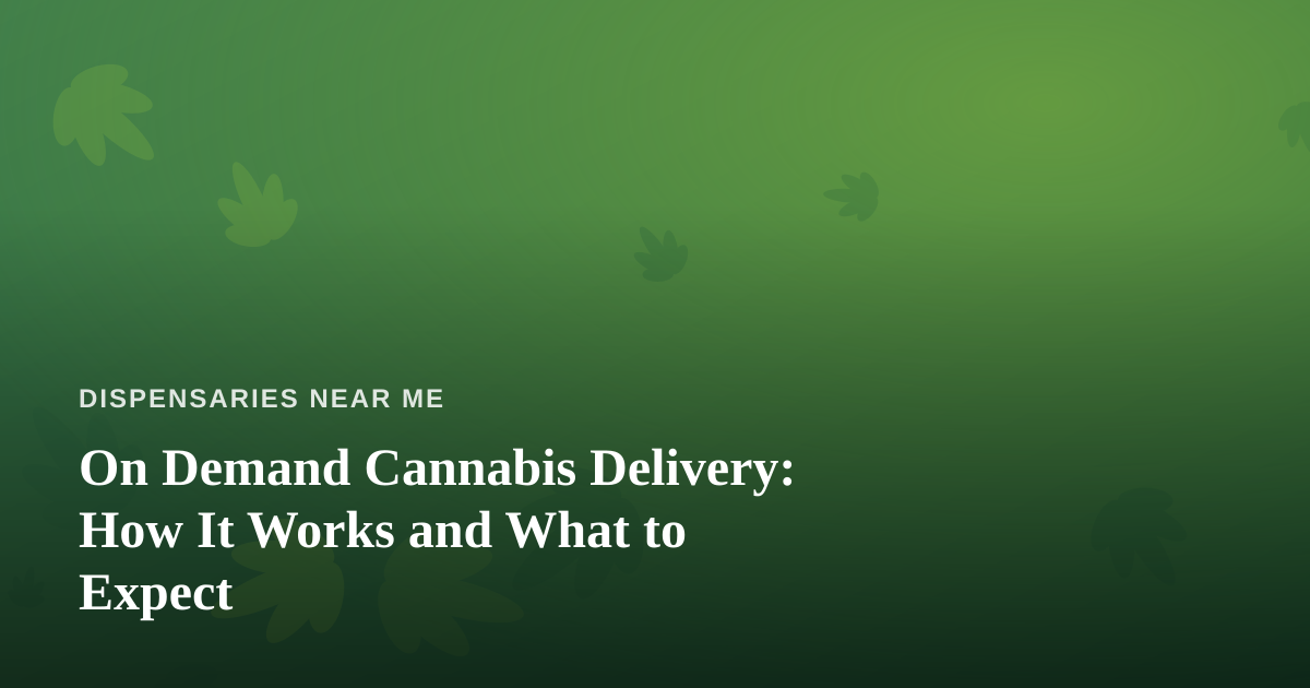 On Demand Cannabis Delivery: How It Works and What to Expect