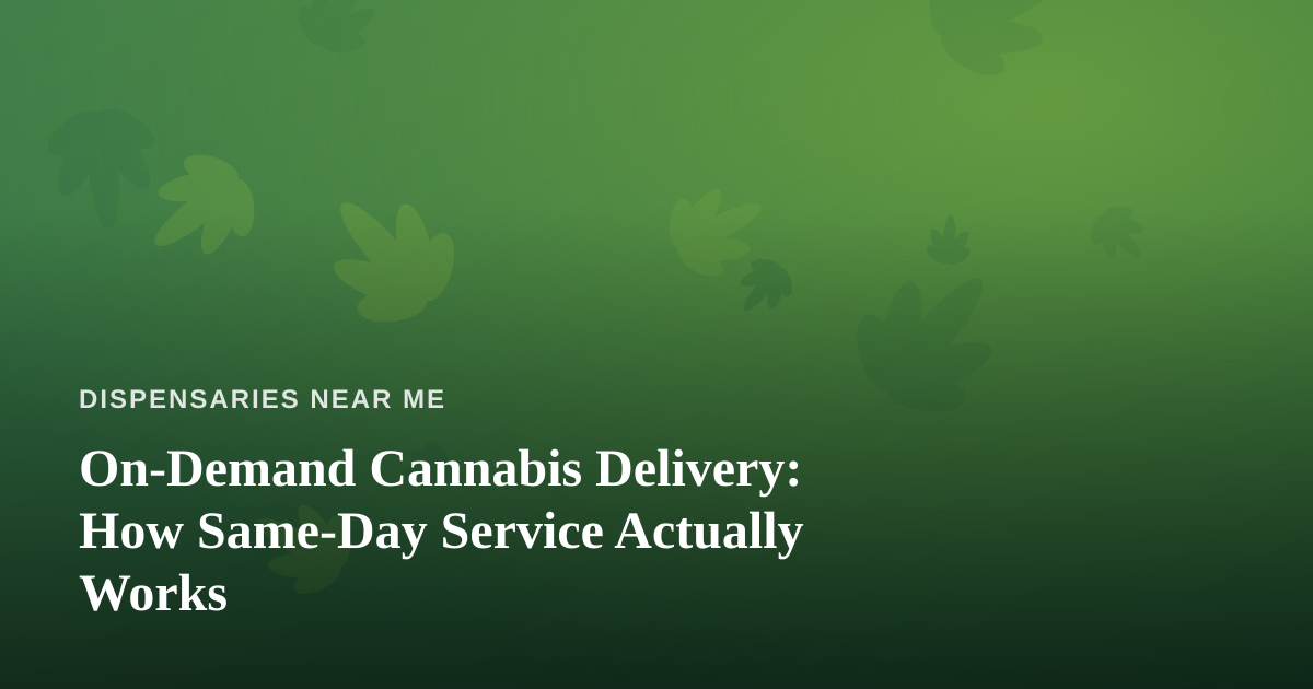 On-Demand Cannabis Delivery: How Same-Day Service Actually Works