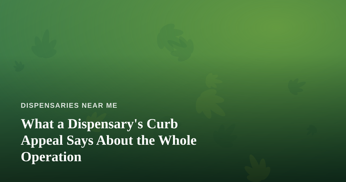 What a Dispensary’s Curb Appeal Says About the Whole Operation