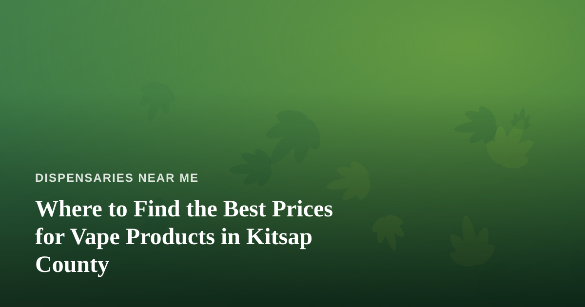 Where to Find the Best Prices for Vape Products in Kitsap County