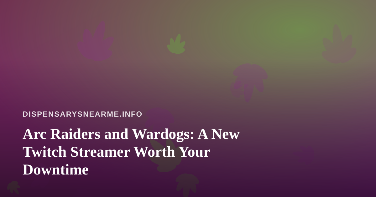 Arc Raiders and Wardogs: A New Twitch Streamer Worth Your Downtime