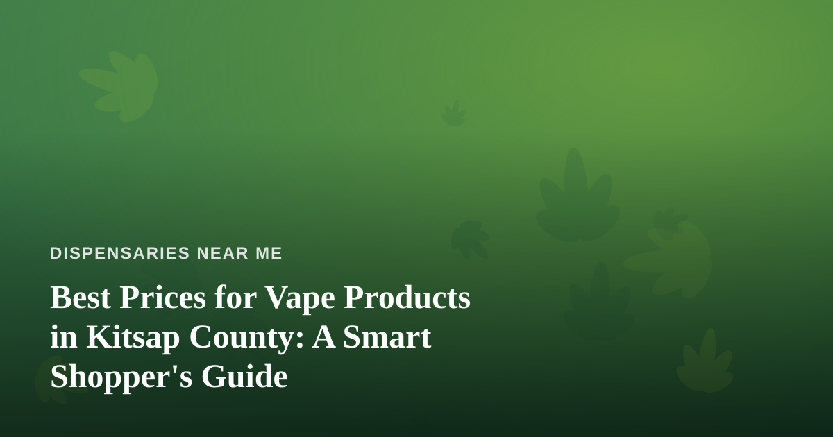 Best Prices for Vape Products in Kitsap County: A Smart Shopper’s Guide