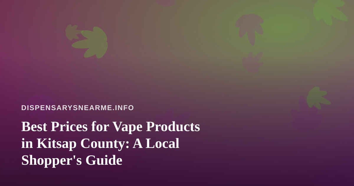 Best Prices for Vape Products in Kitsap County: A Local Shopper’s Guide