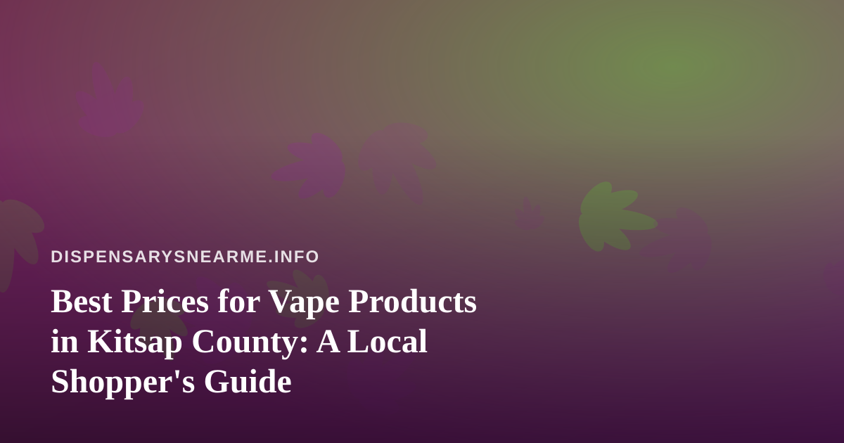 Best Prices for Vape Products in Kitsap County: A Local Shopper’s Guide
