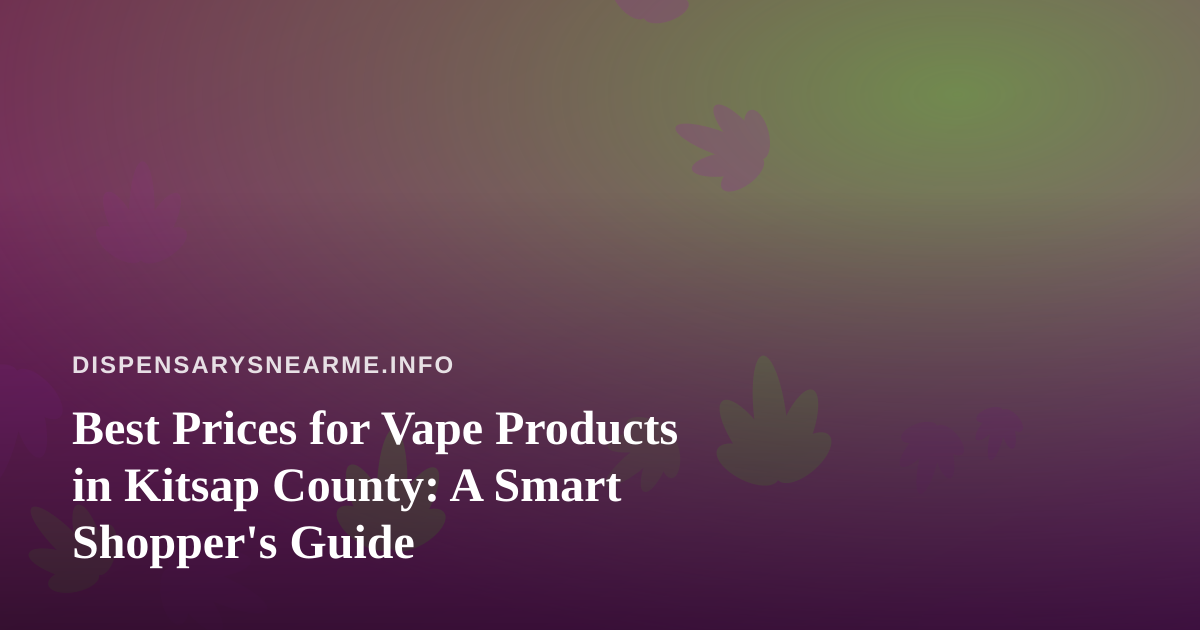 Best Prices for Vape Products in Kitsap County: A Smart Shopper’s Guide