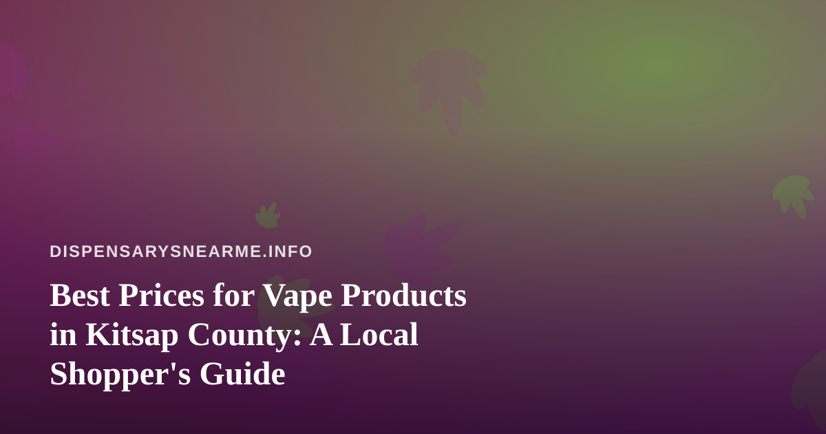 Best Prices for Vape Products in Kitsap County: A Local Shopper’s Guide