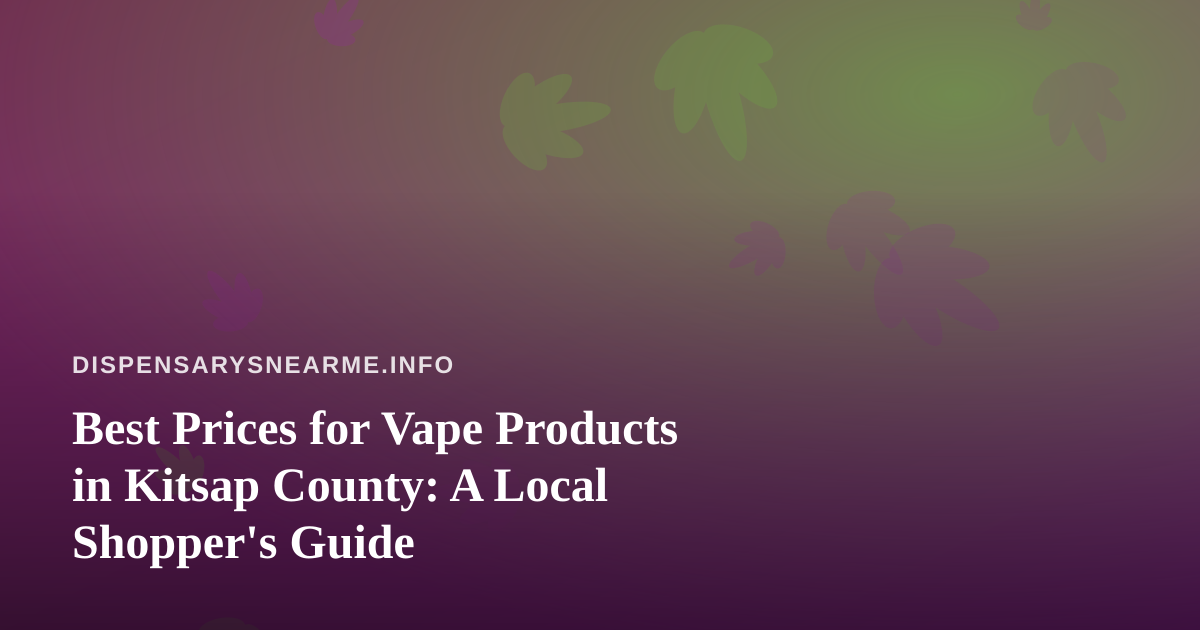 Best Prices for Vape Products in Kitsap County: A Local Shopper’s Guide