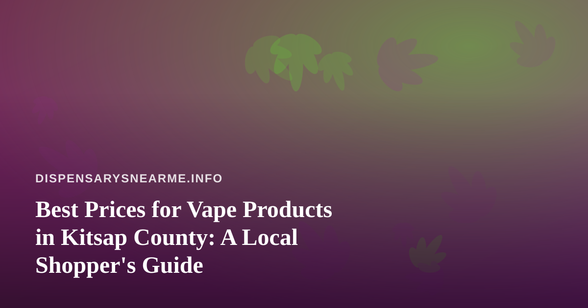 Best Prices for Vape Products in Kitsap County: A Local Shopper’s Guide