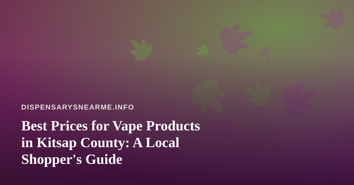 Best Prices for Vape Products in Kitsap County: A Local Shopper’s Guide