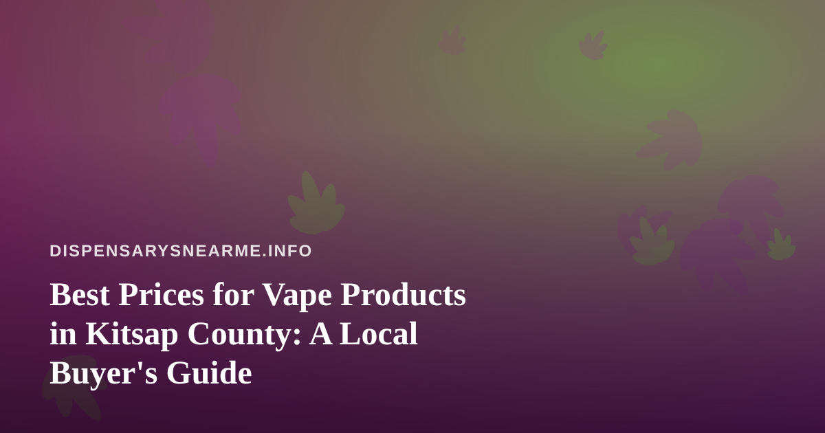Best Prices for Vape Products in Kitsap County: A Local Buyer’s Guide