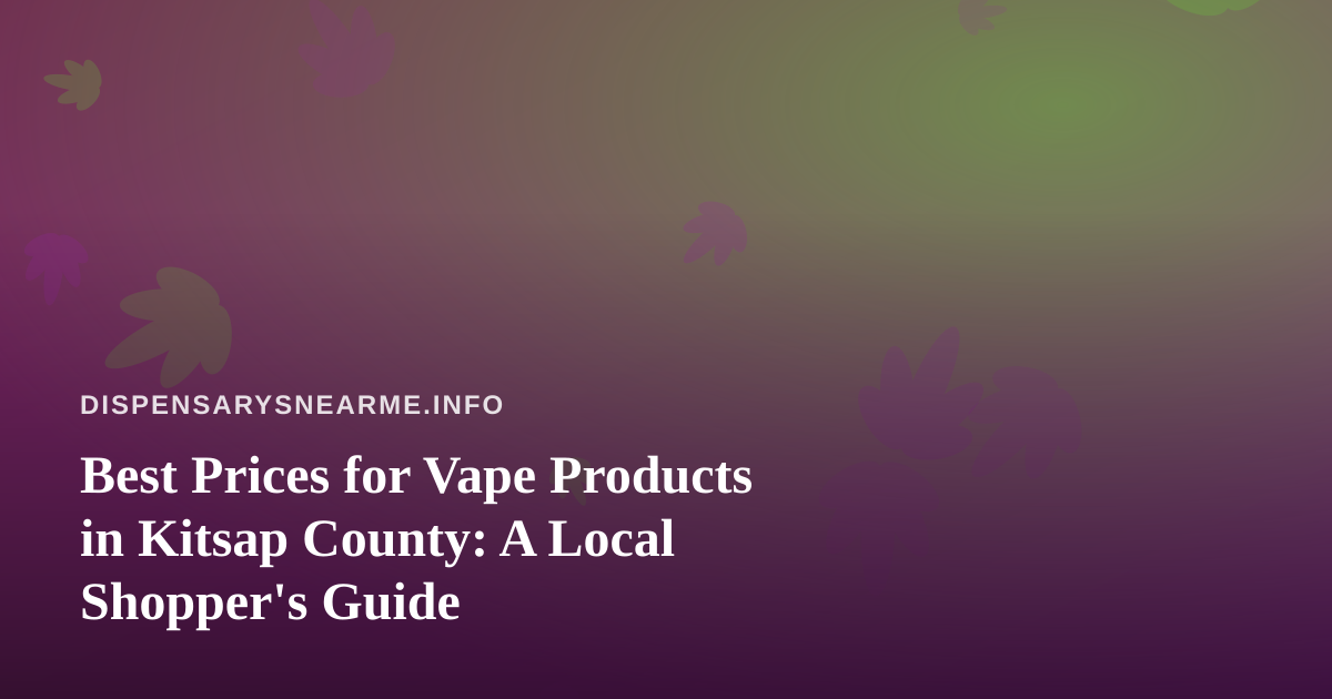 Best Prices for Vape Products in Kitsap County: A Local Shopper’s Guide