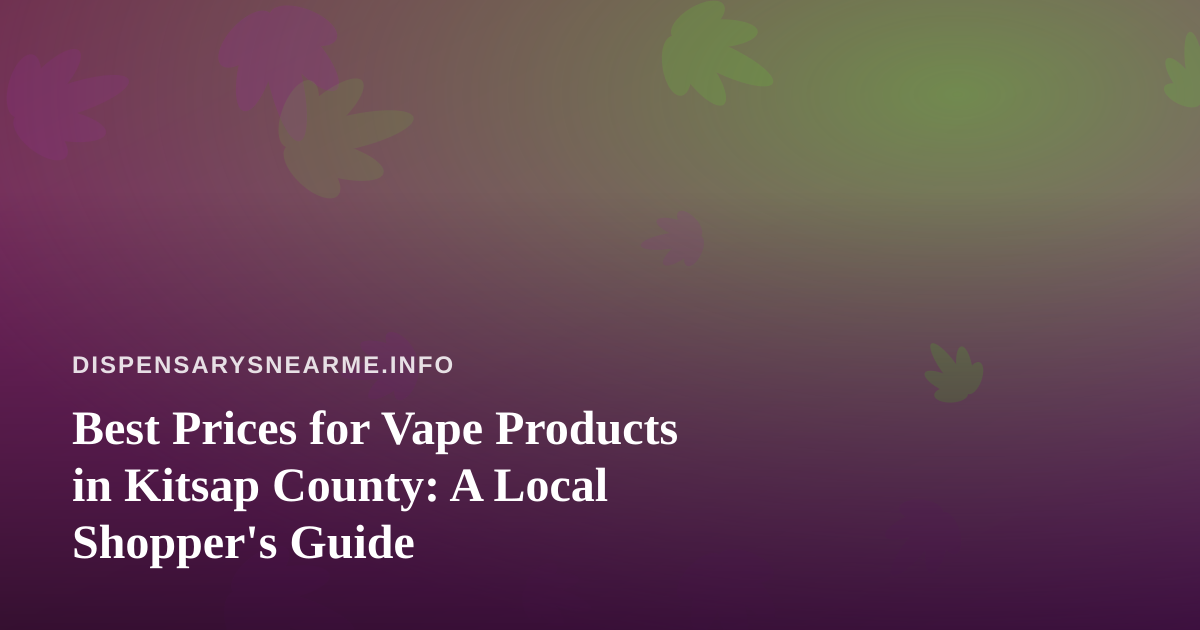 Best Prices for Vape Products in Kitsap County: A Local Shopper’s Guide