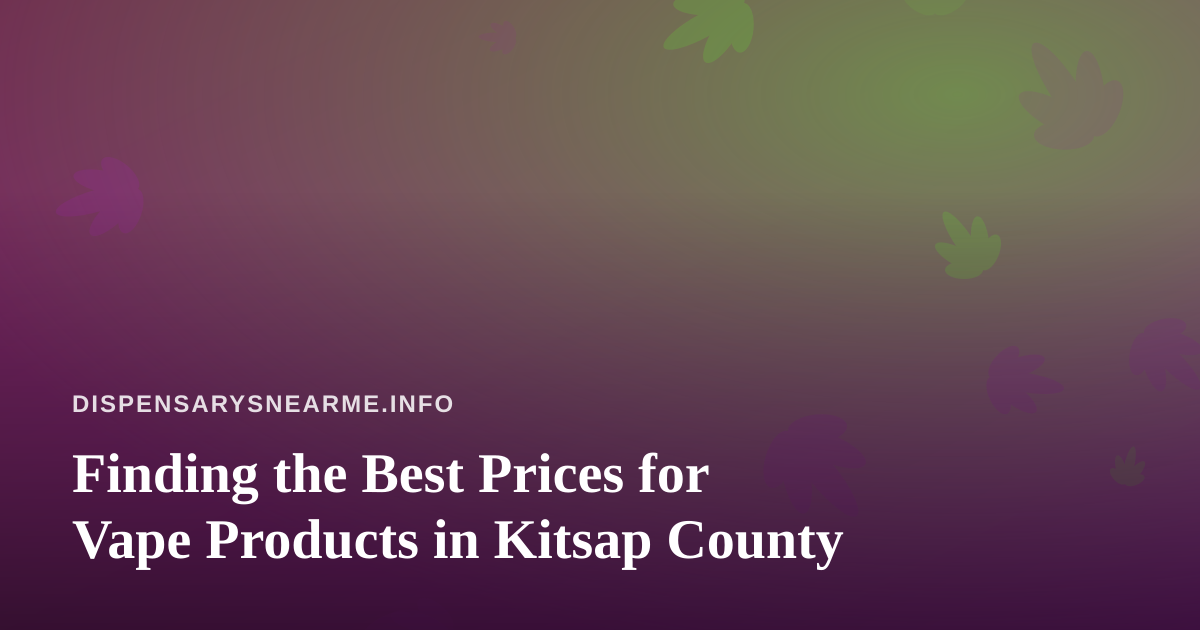 Finding the Best Prices for Vape Products in Kitsap County