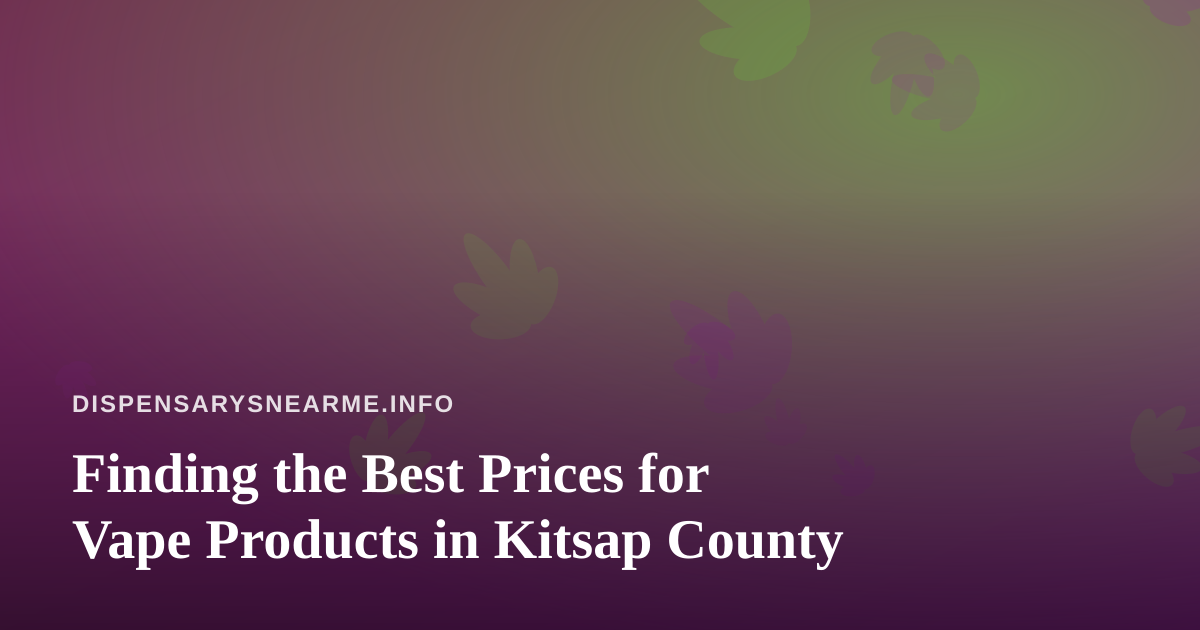 Finding the Best Prices for Vape Products in Kitsap County
