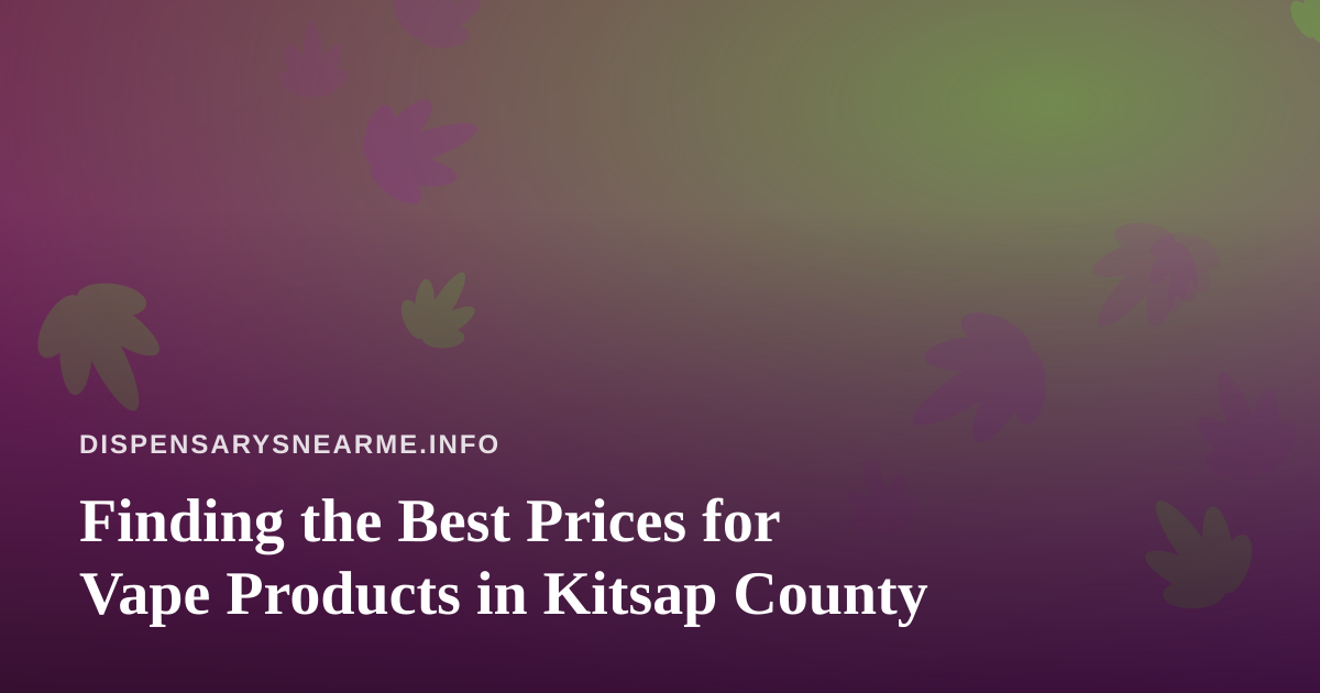 Finding the Best Prices for Vape Products in Kitsap County