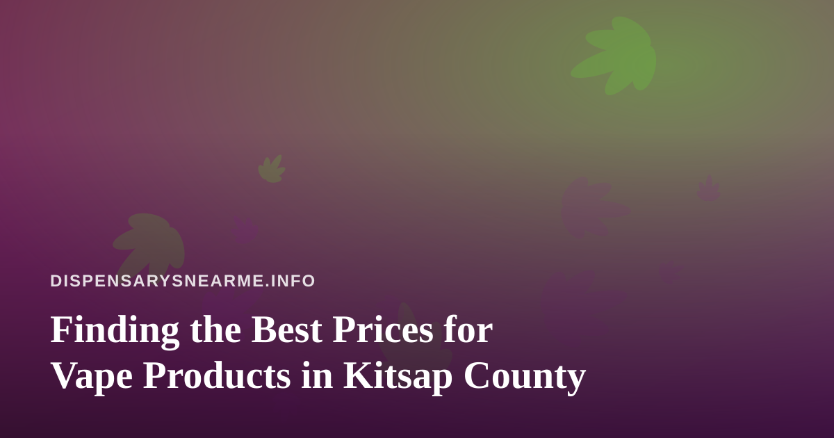 Finding the Best Prices for Vape Products in Kitsap County