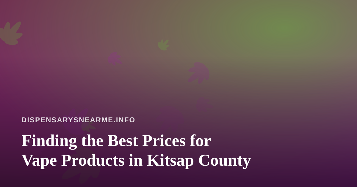 Finding the Best Prices for Vape Products in Kitsap County