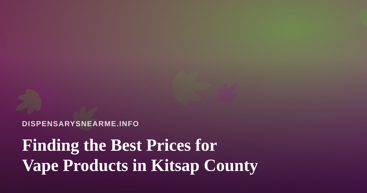 Finding the Best Prices for Vape Products in Kitsap County