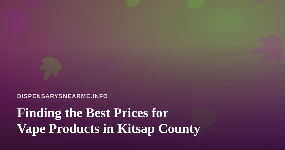 Finding the Best Prices for Vape Products in Kitsap County