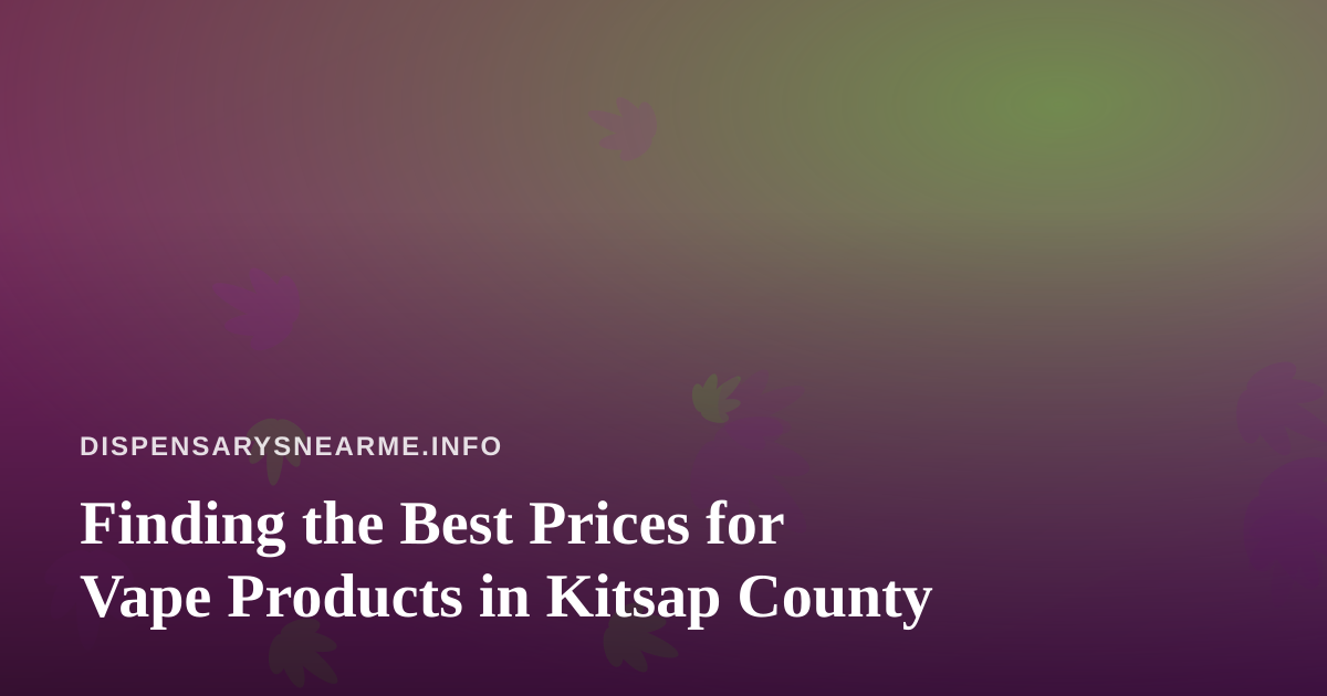 Finding the Best Prices for Vape Products in Kitsap County