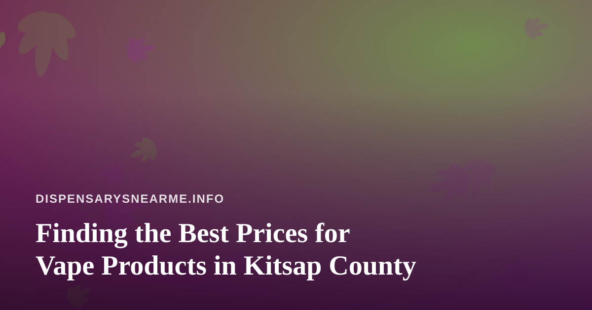 Finding the Best Prices for Vape Products in Kitsap County