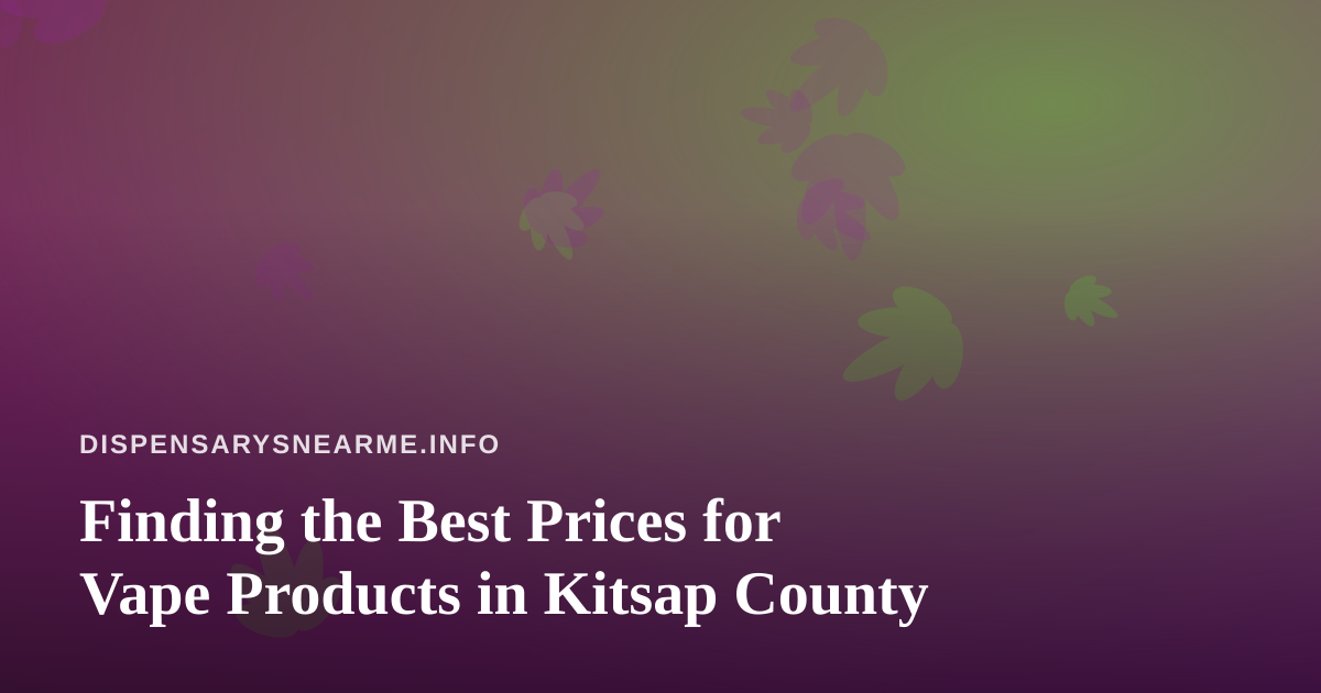 Finding the Best Prices for Vape Products in Kitsap County