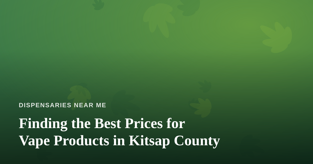 Finding the Best Prices for Vape Products in Kitsap County