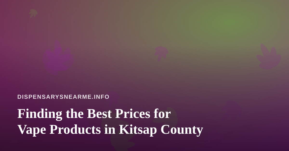 Finding the Best Prices for Vape Products in Kitsap County