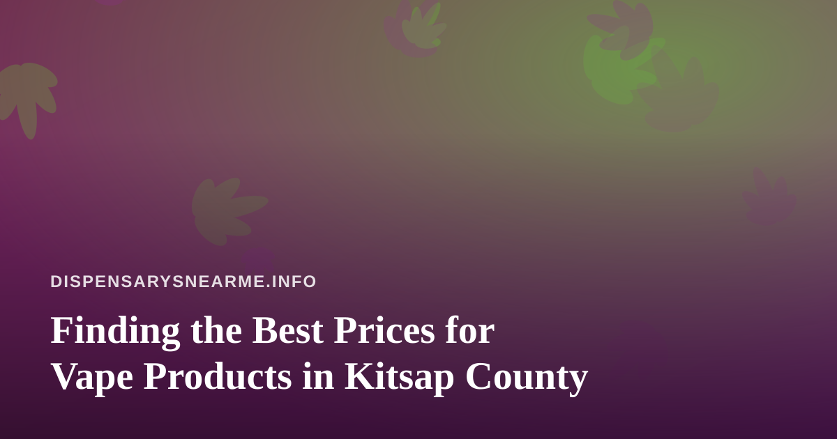 Finding the Best Prices for Vape Products in Kitsap County