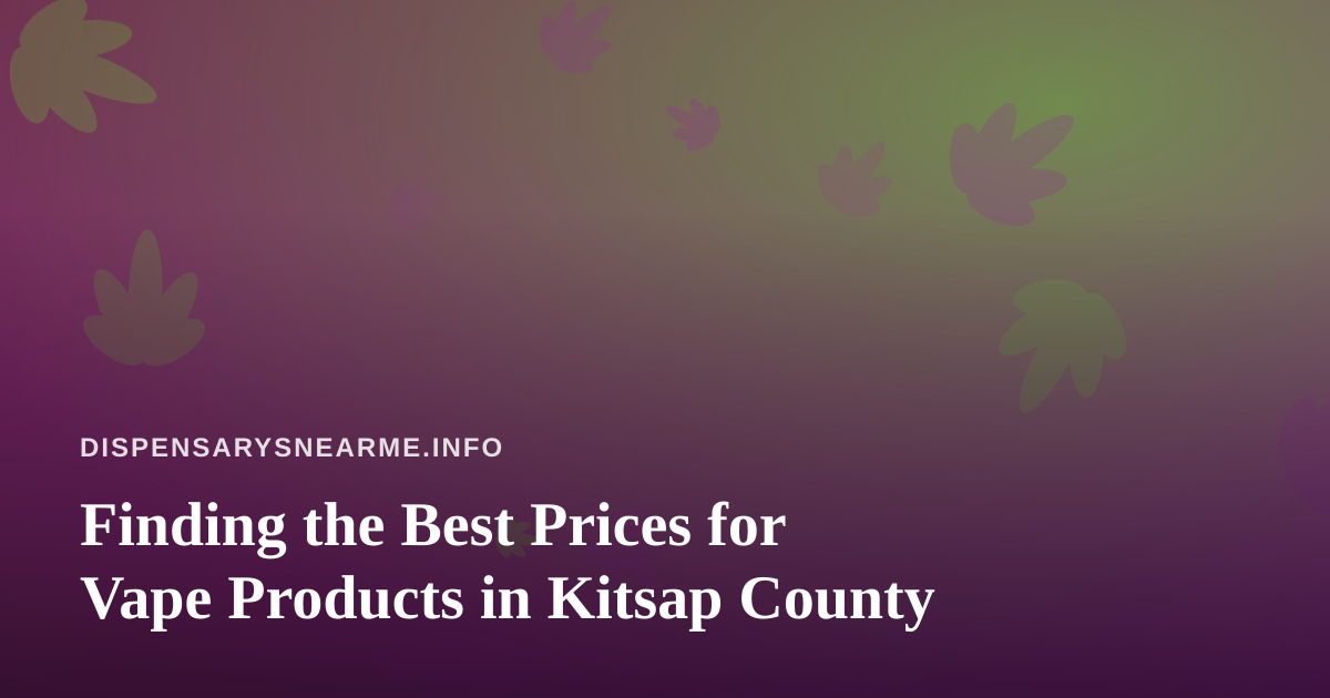 Finding the Best Prices for Vape Products in Kitsap County